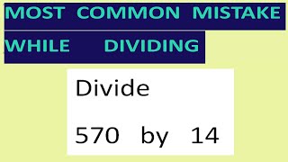 Divide 570 by 14 Most common mistake while dividing