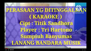 PERASAAN YANG DITINGGALKAN, KARAOKE,Titik Sandhora, Tri Hartono, LANANG BANDARA MUSIK