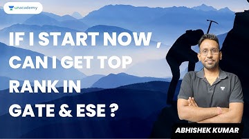 If i start now , Can i get top rank in GATE & ESE ? | Abhishek Kumar