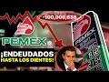 ¡NO TODO ES COMO LO PINTAN! Pemex en la QUIEBRA si agregamos otro 0 a la deuda | Caso PEMEX