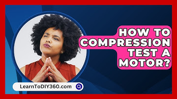 How To Compression Test A Motor? - LearnToDIY360.com
