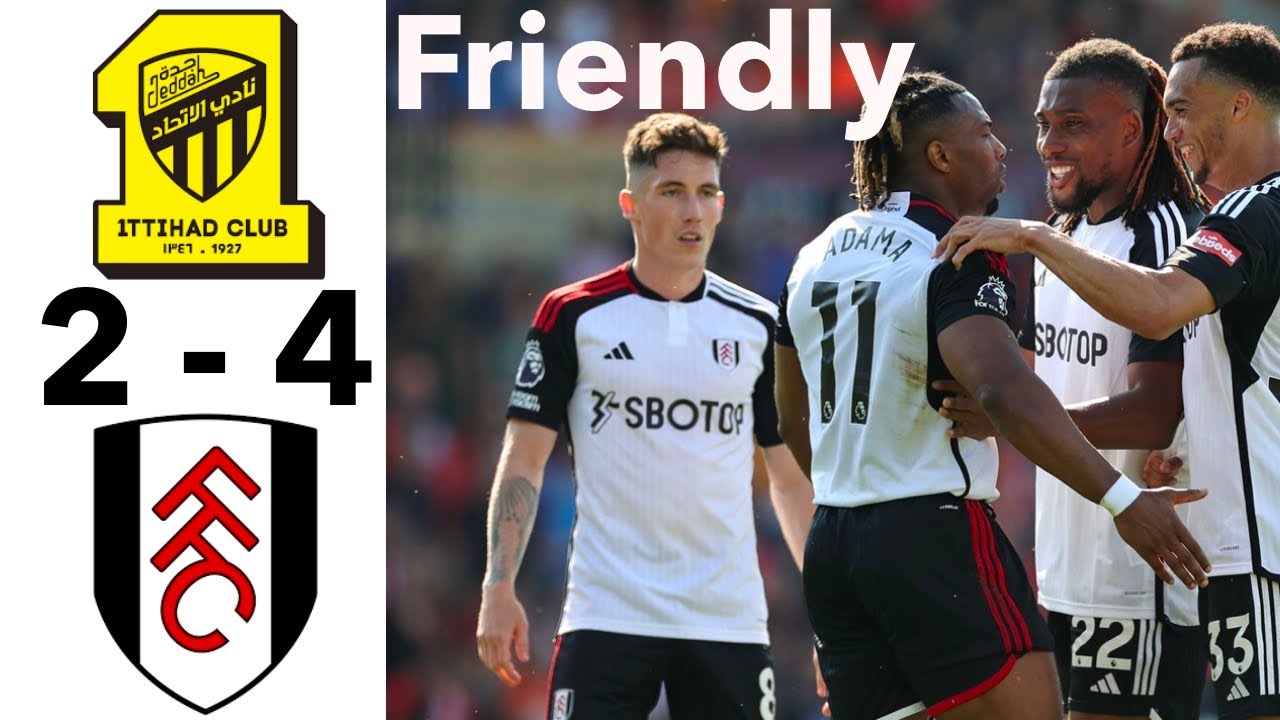 Ittihad VS Fulham 🔥 Ittihad Loss Friendly Match Highlights - YouTube