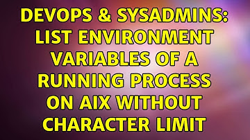 DevOps & SysAdmins: List environment variables of a running process on AIX without character limit