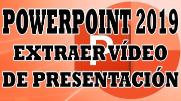 POWERPOINT 2019: Extraer Vídeo de Presentación