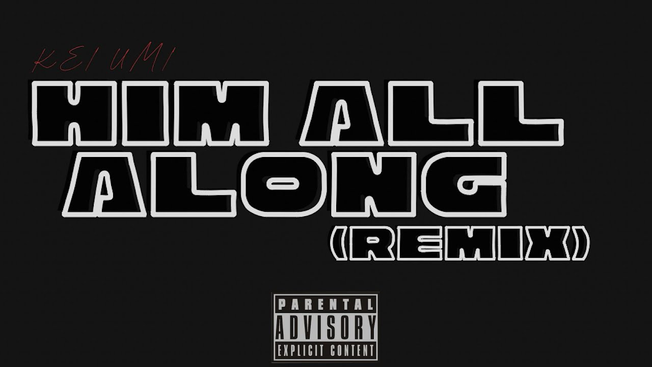 Kei UMI - Him All Along (Gunna Remix)