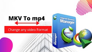 how to fix format mkv to mp4 | change video format | idm 2023