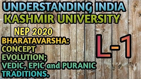 UNDERSTANDING INDIA|| BHARATAVARSHA: ||VEDAS, EPICS and PURANAS|| NEP 2020 ||KASHMIR UNIVERSITY