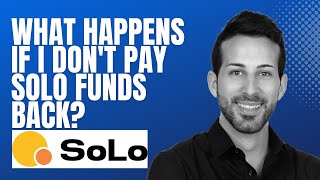 What happens if I don't pay SoLo Funds back