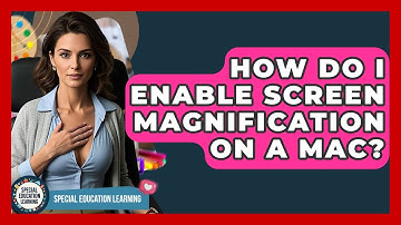 How Do I Enable Screen Magnification On A Mac? - Special Education Learning