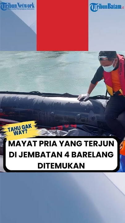 Mayat Pria Yang Terjun di Jembatan 4 Barelang Ditemukan