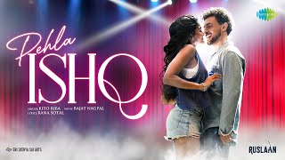 Pehla Ishq | Ruslaan | Aayush Sharma | Sushrii Mishraa | Rito Riba | Rajat Nagpal | Rana Sotal