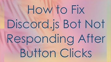 How to Fix Discord.js Bot Not Responding After Button Clicks
