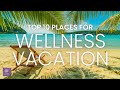 Relaxing vacations 2022  top 10 wellness retreat  travel 2022  stressfree vacation