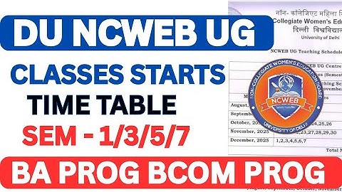 DU Ncweb Ug Classes Time Table Release semester 1/3/5/7 Ba Bcom | Ncweb classes schedule 2025