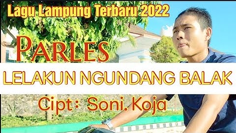 Lagu Lampung Terbaru 2022 || LELAKUN NGUNDANG BALAK Artis: Parles Cipt: Soni.Koja