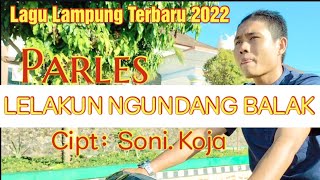 Lagu Lampung Terbaru 2022 || LELAKUN NGUNDANG BALAK Artis: Parles Cipt: Soni.Koja