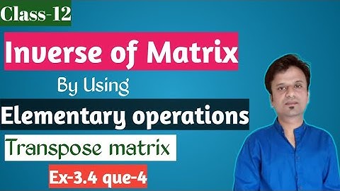 Inverse of Matrix by Elementary Operations Class12| transpose matrix and properties|
