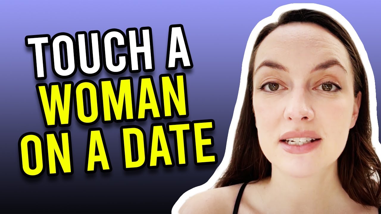  10 Ways On How To Touch A Woman On A Date - YouTube