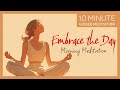 Embrace the Day: 10-Minute Morning Guided Meditation for Acceptance and Growth