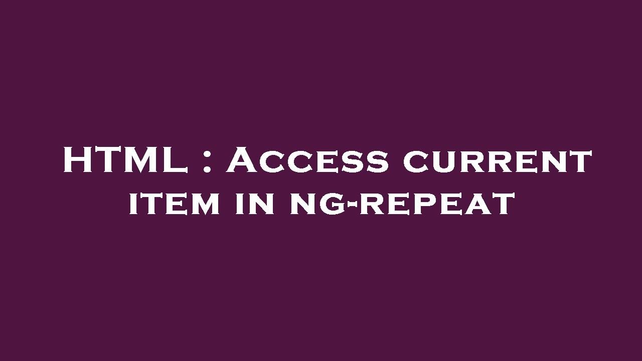 HTML Access Current Item In Ng repeat YouTube html-access-current-item-in-ng-repeat-youtube