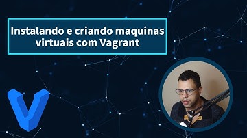 Instalando e criando maquinas virtuais com Vagrant