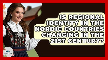 Is Regional Identity in the Nordic Countries Changing in the 21st Century? - Unmapping Scandinavia