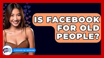 Is Facebook For Old People? - Everyday-Networking