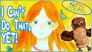 I Can't Do That...YET!  A Growth Mindset Book for Kids read aloud