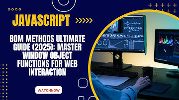 JavaScript BOM Methods ULTIMATE Guide (2025): Master Window Object Functions for Web Interaction