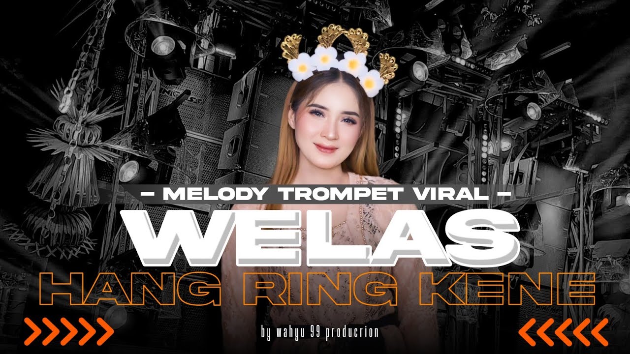 DJ WELAS HANG RING KENE TERBARU X MELODY TROMPET VIRAL KARNAVAL & CEK SOND