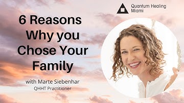 6 Reasons Why You Chose Your Family - Chronicles of a QHHT Practitioner