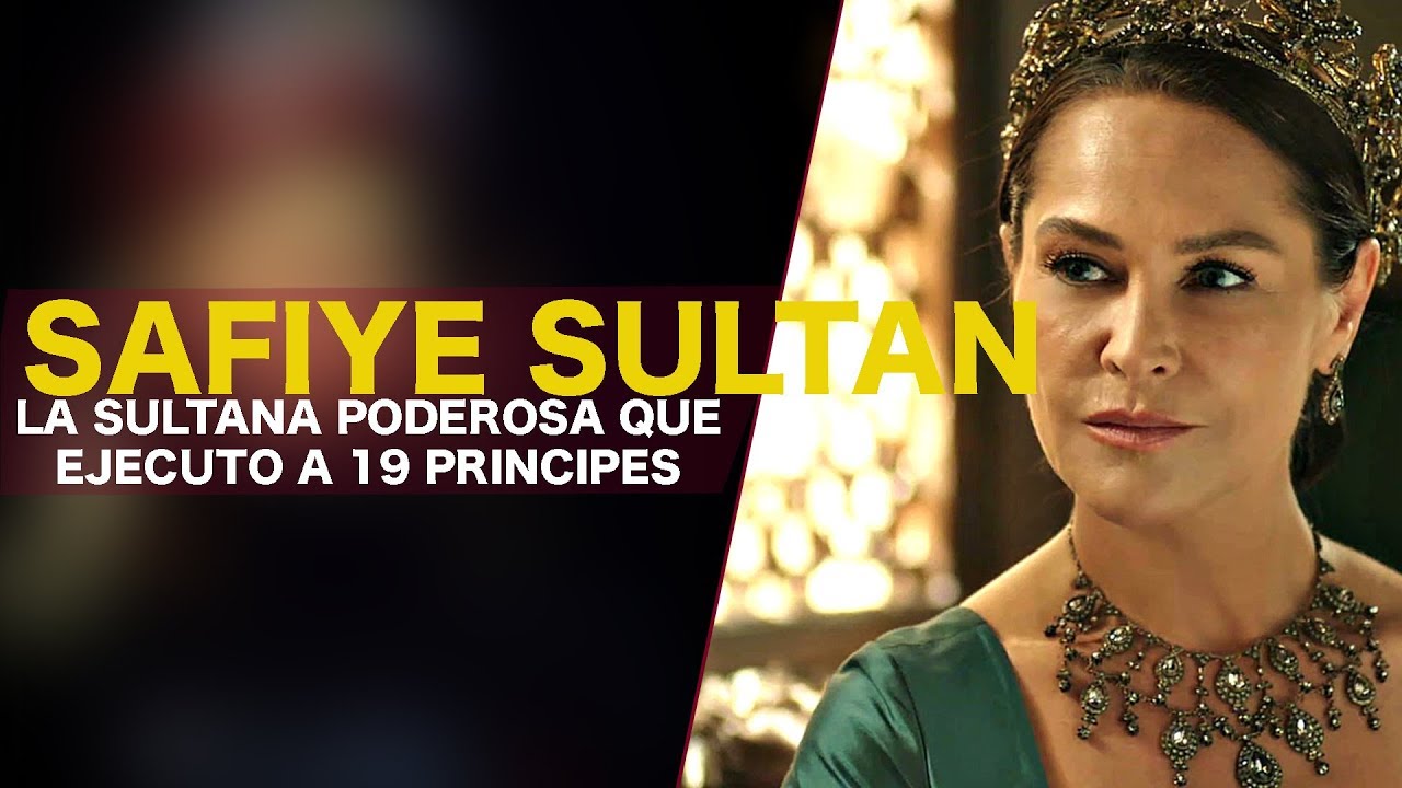 SAFIYE SULTAN La Sultana que mando matar a 19 principes YouTube SAFIYE SULTAN La Sultana que mando matar a 19 principes YouTube