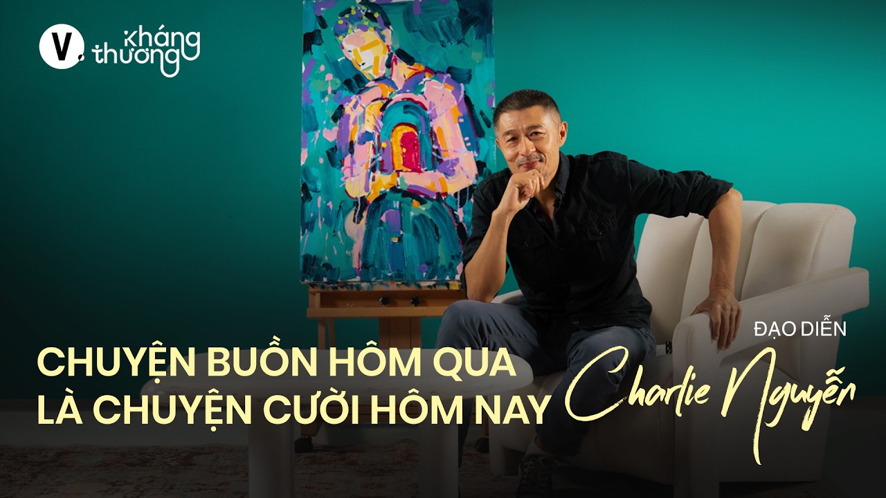 Chuyện buồn hôm qua là chuyện cười hôm nay - Đạo diễn Charlie Nguyễn | Kháng Thương SS3 EP5 Chuyện buồn hôm qua là chuyện cười hôm nay - Đạo diễn Charlie Nguyễn | Kháng Thương SS3 EP5