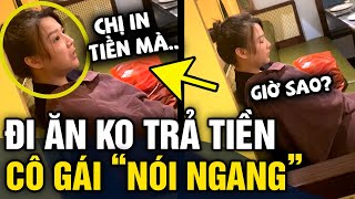 Đi ăn nhà hàng KHÔNG TRẢ TIỀN, cô gái tự nhận mình là NGƯỜI IN TIỀN | Tin 3 Phút