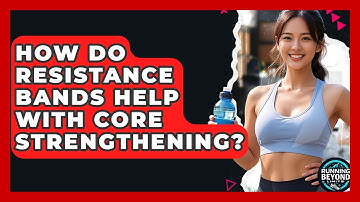 How Do Resistance Bands Help With Core Strengthening? - Running Beyond Limits
