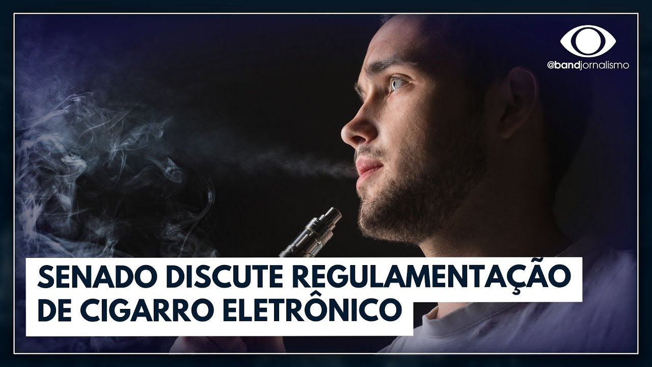 Senado discute regulamentação de cigarro eletrônico; entenda a importância I BAND EM ALTA