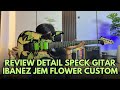 REVIEW GITAR PESANAN COSTUMER DARI SINGAPORE | IB4N3Z JEM CUSTOM HIGB QUALITY