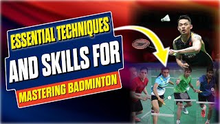 Essential Techniques and Skills for Mastering Badminton