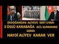 ERDOĞANDAN  ALİYEVE ŞUŞAYA HEMEN TÜRK ÜSSÜNÜ KURALIM ÇAĞRISI  -TÜRKİYE  KARABAĞDA SAVUNMA HATTI