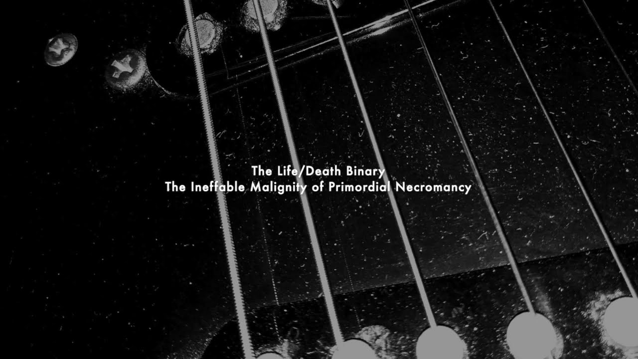 The Life/Death Binary - The Ineffable Malignity of Primordial Necromancy (Full Album)
