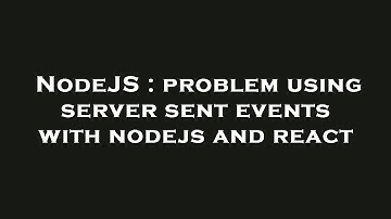 NodeJS : problem using server sent events with nodejs and react