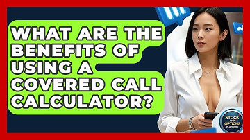 What Are The Benefits Of Using A Covered Call Calculator? - Stock and Options Playbook