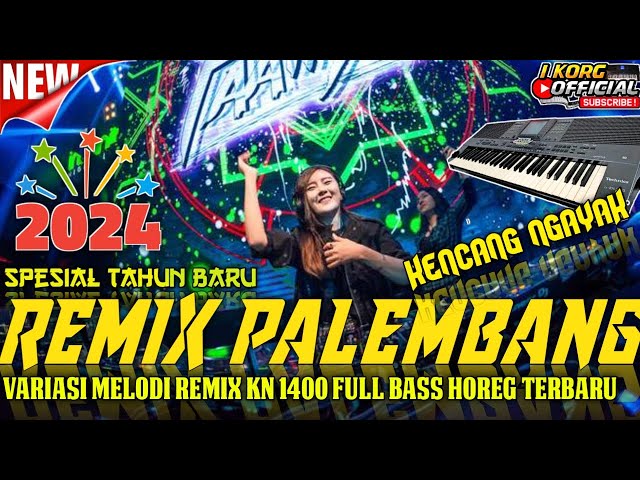 REMIX PALEMBANG TERBARU 2024 SUPER KENCANG NGAYAK FULL BASS HOREG REMIX KN 1400 class=