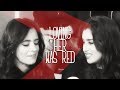 Camren // Loving Her Was Red