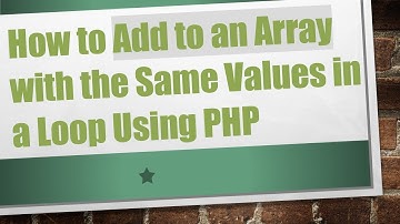How to Add to an Array with the Same Values in a Loop Using PHP