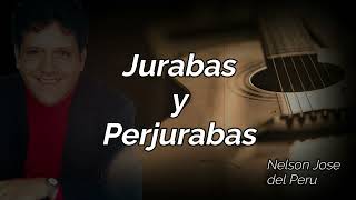 JURABAS Y PERJURABAS - NELSON JOSE DEL PERU - AUTOR : JOSE RODRIGUEZ ( EL PROFE)  (VIDEO LYRIC)