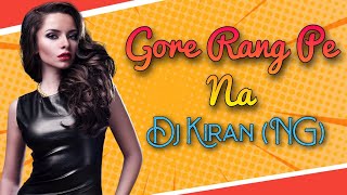 Gore Rang Pe Na | Remix |  DJ Kiran (NG)