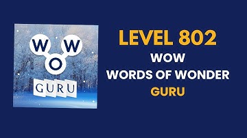 Wow Guru ( words of wonders guru ) level   802   : solution, answer and solved walkthrough