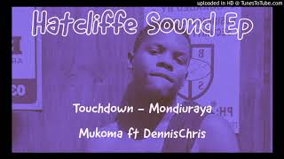 Touchdown - Mondiuraya Mukoma Ft Dennischris, Therslicks & Killerz