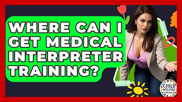 Where Can I Get Medical Interpreter Training? - Child Welfare Network